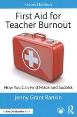 First Aid for Teacher Burnout: How You Can Find Peace and Success 2nd edition cena un informācija | Sociālo zinātņu grāmatas | 220.lv