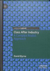 Class After Industry: A Complex Realist Approach 1st ed. 2019 cena un informācija | Sociālo zinātņu grāmatas | 220.lv