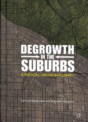Degrowth in the Suburbs: A Radical Urban Imaginary 1st ed. 2019 цена и информация | Книги по социальным наукам | 220.lv