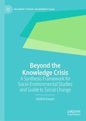 Beyond the Knowledge Crisis: A Synthesis Framework for Socio-Environmental Studies and Guide to Social Change 1st ed. 2021 цена и информация | Книги по социальным наукам | 220.lv