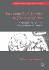 European Civil Service in (Times of) Crisis: A Political Sociology of the Changing Power of Eurocrats 1st ed. 2017 цена и информация | Книги по социальным наукам | 220.lv
