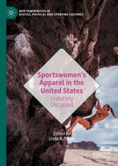 Sportswomens Apparel in the United States: Uniformly Discussed 1st ed. 2021 цена и информация | Книги по социальным наукам | 220.lv