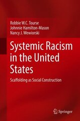 Systemic Racism in the United States: Scaffolding as Social Construction 1st ed. 2018 цена и информация | Книги по социальным наукам | 220.lv