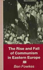 Rise and Fall of Communism in Eastern Europe 2nd ed. 1995 cena un informācija | Sociālo zinātņu grāmatas | 220.lv