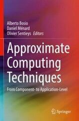 Approximate Computing Techniques: From Component- to Application-Level 1st ed. 2022 cena un informācija | Sociālo zinātņu grāmatas | 220.lv
