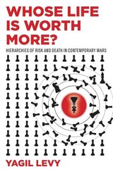 Whose Life Is Worth More?: Hierarchies of Risk and Death in Contemporary Wars цена и информация | Книги по социальным наукам | 220.lv