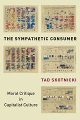 Sympathetic Consumer: Moral Critique in Capitalist Culture цена и информация | Книги по социальным наукам | 220.lv