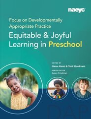 Focus on Developmentally Appropriate Practice: Equitable and Joyful Learning in Preschool cena un informācija | Sociālo zinātņu grāmatas | 220.lv