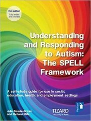 Understanding and Responding to Autism, The SPELL Framework Self-study Guide (2nd edition): A self-study guide for use in social, education, health and employment settings 2nd Adapted edition цена и информация | Книги по социальным наукам | 220.lv