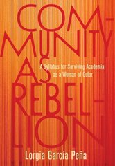 Community as Rebellion: Women of Color, Academia, and the Fight for Ethnic Studies цена и информация | Книги по социальным наукам | 220.lv