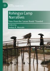Rohingya Camp Narratives: Tales From the Lesser Roads Traveled 1st ed. 2022 цена и информация | Книги по социальным наукам | 220.lv