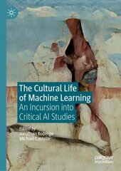 Cultural Life of Machine Learning: An Incursion into Critical AI Studies 1st ed. 2021 cena un informācija | Sociālo zinātņu grāmatas | 220.lv