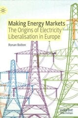 Making Energy Markets: The Origins of Electricity Liberalisation in Europe 1st ed. 2021 cena un informācija | Sociālo zinātņu grāmatas | 220.lv