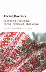 Facing Barriers: Palestinian Women in a Jewish-Dominated Labor Market cena un informācija | Sociālo zinātņu grāmatas | 220.lv