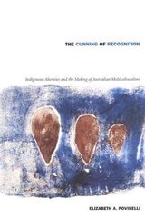 Cunning of Recognition: Indigenous Alterities and the Making of Australian Multiculturalism цена и информация | Книги по социальным наукам | 220.lv