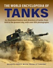 Tanks, The World Encyclopedia of: An illustrated history and directory of tanks, from 1916 to the present day, with more than 650 photographs cena un informācija | Sociālo zinātņu grāmatas | 220.lv