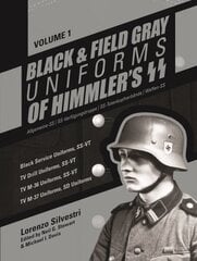 Black and Field Gray Uniforms of Himmler's SS: Allgemeine-SS SS Verfügungstruppe SS Totenkopfverbände Waffen SS, Vol. 1: Black Service Uniforms, SS-VT/TV Drill Uniforms, SS-VT/TV M-36 Uniforms, SS-VT/TV M-37 Uniforms, SD Uniforms цена и информация | Книги по социальным наукам | 220.lv