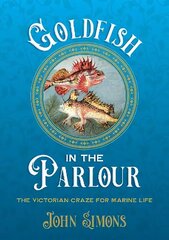 Goldfish in the Parlour (paperback): The Victorian craze for marine life цена и информация | Книги по социальным наукам | 220.lv