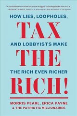 Tax the Rich!: How Lies, Loopholes, and Lobbyists Make the Rich Even Richer cena un informācija | Sociālo zinātņu grāmatas | 220.lv
