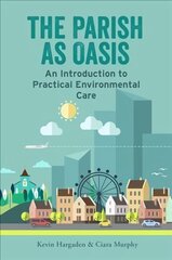 Parish as Oasis: An Introduction to Practical Environmental Care cena un informācija | Sociālo zinātņu grāmatas | 220.lv