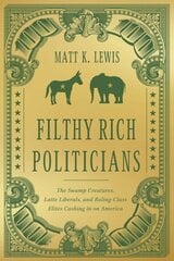 Filthy Rich Politicians: The Swamp Creatures, Latte Liberals, and Ruling-Class Elites Cashing in on America цена и информация | Книги по социальным наукам | 220.lv