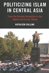 Politicizing Islam in Central Asia: From the Russian Revolution to the Afghan and Syrian Jihads cena un informācija | Sociālo zinātņu grāmatas | 220.lv