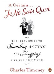 Certain Je Ne Sais Quoi: The Ideal Guide to Sounding, Acting and Shrugging Like the French цена и информация | Книги по социальным наукам | 220.lv