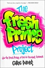 Fresh Prince Project: How the Fresh Prince of Bel-Air Remixed America цена и информация | Книги по социальным наукам | 220.lv