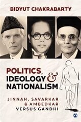 Politics, Ideology and Nationalism: Jinnah, Savarkar and Ambedkar versus Gandhi cena un informācija | Sociālo zinātņu grāmatas | 220.lv
