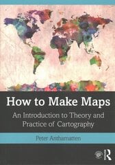 How to Make Maps: An Introduction to Theory and Practice of Cartography цена и информация | Книги по социальным наукам | 220.lv