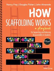How Scaffolding Works: A Playbook for Supporting and Releasing Responsibility to Students цена и информация | Книги по социальным наукам | 220.lv