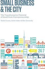 Small Business and the City: The Transformative Potential of Small Scale Entrepreneurship cena un informācija | Ekonomikas grāmatas | 220.lv