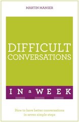 Difficult Conversations In A Week: How To Have Better Conversations In Seven Simple Steps цена и информация | Книги по экономике | 220.lv