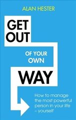Get Out of Your Own Way: How to manage the most powerful person in your life yourself cena un informācija | Ekonomikas grāmatas | 220.lv