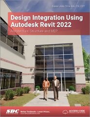 Design Integration Using Autodesk Revit 2022: Architecture, Structure and MEP cena un informācija | Ekonomikas grāmatas | 220.lv