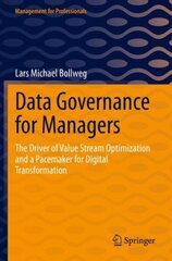 Data Governance for Managers: The Driver of Value Stream Optimization and a Pacemaker for Digital Transformation 1st ed. 2022 cena un informācija | Ekonomikas grāmatas | 220.lv