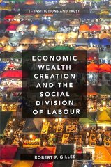 Economic Wealth Creation and the Social Division of Labour: Volume I: Institutions and Trust 1st ed. 2018 cena un informācija | Ekonomikas grāmatas | 220.lv