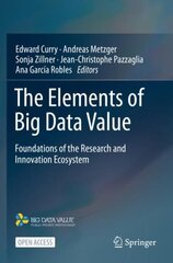 Elements of Big Data Value: Foundations of the Research and Innovation Ecosystem 1st ed. 2021 cena un informācija | Ekonomikas grāmatas | 220.lv