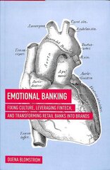 Emotional Banking: Fixing Culture, Leveraging FinTech, and Transforming Retail Banks into Brands 1st ed. 2018 цена и информация | Книги по экономике | 220.lv