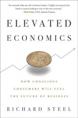 Elevated Economics: How Conscious Consumers Will Fuel the Future of Business цена и информация | Книги по экономике | 220.lv