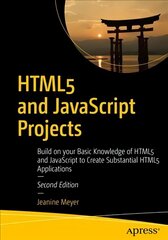 HTML5 and JavaScript Projects: Build on your Basic Knowledge of HTML5 and JavaScript to Create Substantial HTML5 Applications 2nd ed. cena un informācija | Ekonomikas grāmatas | 220.lv