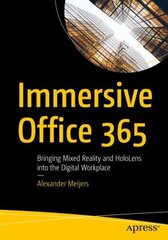Immersive Office 365: Bringing Mixed Reality and HoloLens into the Digital Workplace 1st ed. cena un informācija | Ekonomikas grāmatas | 220.lv