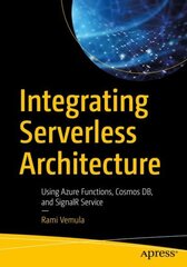 Integrating Serverless Architecture: Using Azure Functions, Cosmos DB, and SignalR Service 1st ed. цена и информация | Книги по экономике | 220.lv