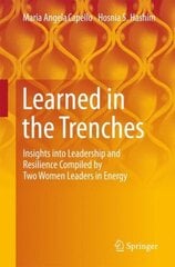 Learned in the Trenches: Insights into Leadership and Resilience Compiled by Two Women Leaders in Energy 1st ed. 2018 cena un informācija | Ekonomikas grāmatas | 220.lv