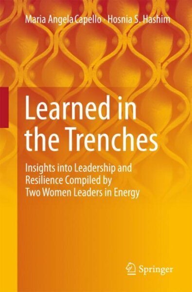 Learned in the Trenches: Insights into Leadership and Resilience Compiled by Two Women Leaders in Energy 1st ed. 2018 цена и информация | Ekonomikas grāmatas | 220.lv