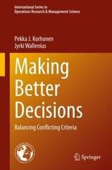 Making Better Decisions: Balancing Conflicting Criteria 1st ed. 2020 cena un informācija | Ekonomikas grāmatas | 220.lv