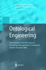 Ontological Engineering: with examples from the areas of Knowledge Management, e-Commerce and the Semantic Web. First Edition Softcover reprint of hardcover 1st ed. 2004 cena un informācija | Ekonomikas grāmatas | 220.lv