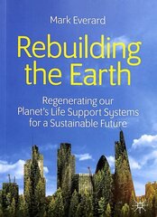 Rebuilding the Earth: Regenerating our planets life support systems for a sustainable future 1st ed. 2020 cena un informācija | Ekonomikas grāmatas | 220.lv