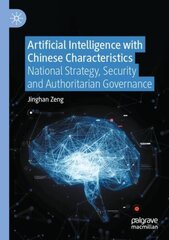 Artificial Intelligence with Chinese Characteristics: National Strategy, Security and Authoritarian Governance 1st ed. 2022 cena un informācija | Ekonomikas grāmatas | 220.lv