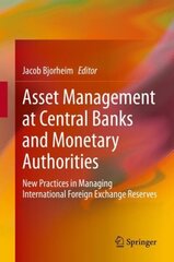 Asset Management at Central Banks and Monetary Authorities: New Practices in Managing International Foreign Exchange Reserves 1st ed. 2020 cena un informācija | Ekonomikas grāmatas | 220.lv